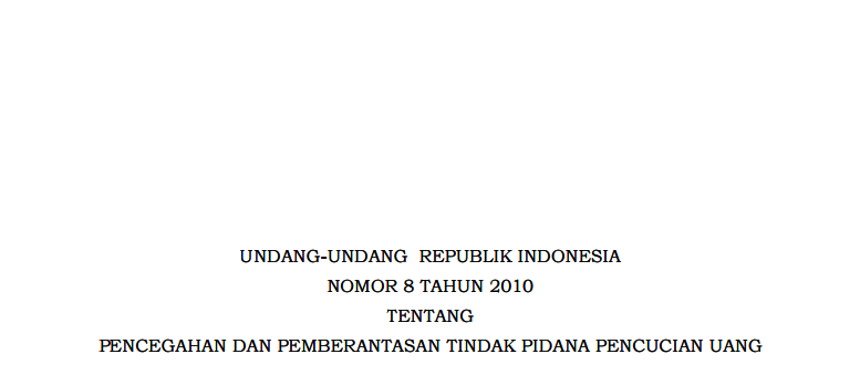 UNDANG-UNDANG REPUBLIK INDONESIA NOMOR 8 TAHUN 2010 TENTANG PENCEGAHAN DAN PEMBERANTASAN TINDAK PIDANA PENCUCIAN UANG