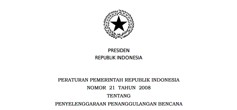 Peraturan Pemerintah Republik Indonesia Nomor 21 Tahun 2008 Tentang Penyelenggaraan Penanggulangan Bencana