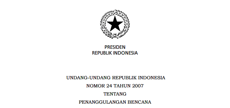 Undang–Undang Republik Indonesia Nomor 24 Tahun 2007 Tentang Penanggulangan Bencana