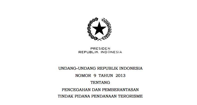 UNDANG-UNDANG REPUBLIK INDONESIA NOMOR 9 TAHUN 2013 TENTANG PENCEGAHAN DAN PEMBERANTASAN TINDAK PIDANA PENDANAAN TERORISME