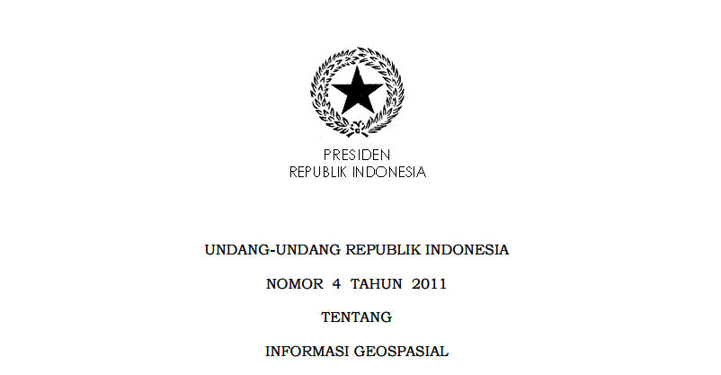 UNDANG-UNDANG REPUBLIK INDONESIA NOMOR 4 TAHUN 2011 TENTANG INFORMASI GEOSPASIAL