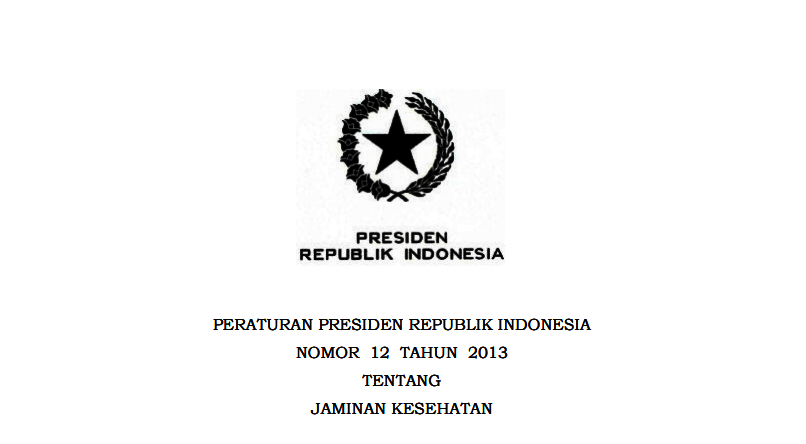 PERATURAN PRESIDEN REPUBLIK INDONESIA NOMOR 12 TAHUN 2013 TENTANG JAMINAN KESEHATAN