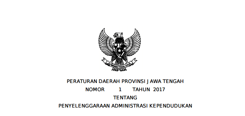 PERATURAN DAERAH PROVINSI JAWA TENGAH NOMOR 1 TAHUN 2017 TENTANG PENYELENGGARAAN ADMINISTRASI KEPENDUDUKAN