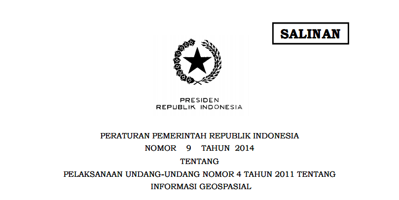 PERATURAN PEMERINTAH REPUBLIK INDONESIA NOMOR 9 TAHUN 2014 TENTANG PELAKSANAAN UNDANG-UNDANG NOMOR 4 TAHUN 2011 TENTANG INFORMASI GEOSPASIAL