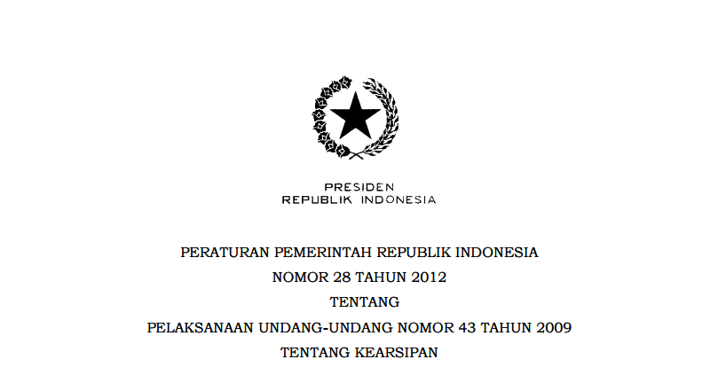 PERATURAN PEMERINTAH REPUBLIK INDONESIA NOMOR 28 TAHUN 2012 TENTANG PELAKSANAAN UNDANG-UNDANG NOMOR 43 TAHUN 2009 TENTANG KEARSIPAN