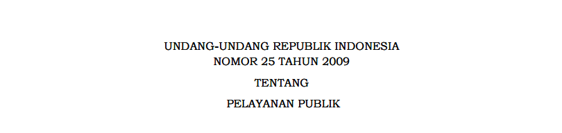 UNDANG-UNDANG REPUBLIK INDONESIA NOMOR 25 TAHUN 2009 TENTANG PELAYANAN PUBLIK