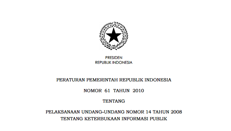 PERATURAN PEMERINTAH REPUBLIK INDONESIA NOMOR 61 TAHUN 2010 TENTANG PELAKSANAAN UNDANG-UNDANG NOMOR 14 TAHUN 2008 TENTANG KETERBUKAAN INFORMASI PUBLIK