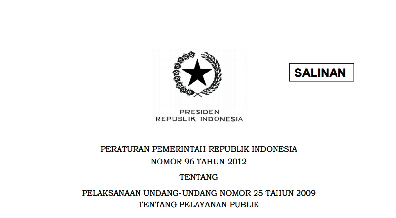 PERATURAN PEMERINTAH REPUBLIK INDONESIA NOMOR 96 TAHUN 2012 TENTANG PELAKSANAAN UNDANG-UNDANG NOMOR 25 TAHUN 2009 TENTANG PELAYANAN PUBLIK