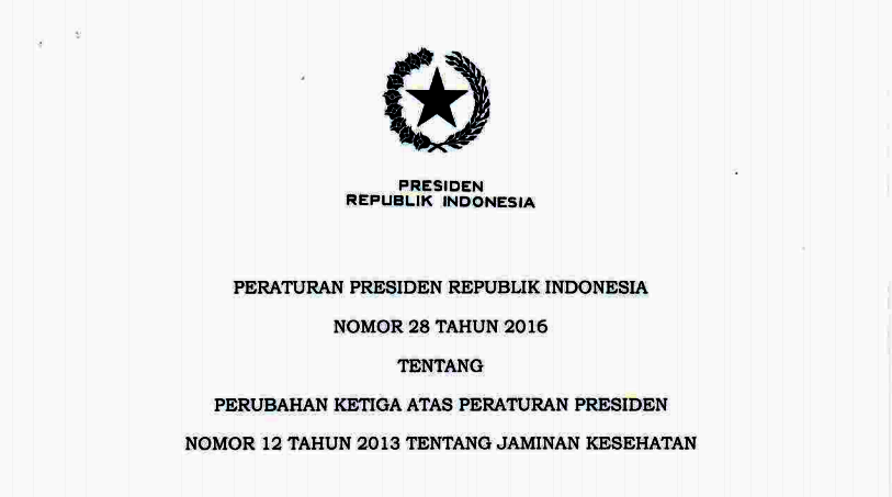 PERATURAN PRESIDEN REPUBLIK INDONESIA NOMOR 28 TAHUN 2016 TENTANG PERUBAHAN KETIGA ATAS PERATURAN PRESIDEN NOMOR 12 TAHUN 2013 TENTANG JAMINAN KESEHATAN