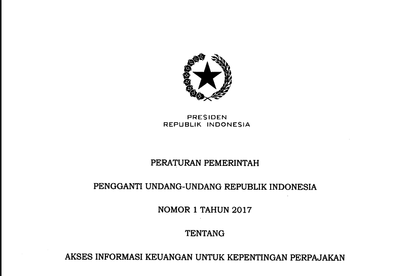 PERATURAN PEMERINTAH PENGGANTI UNDANG-UNDANG REPUBLIK INDONESIA NOMOR l TAHUN 2017 TENTANG AKSES INFORMASI KEUANGAN UNTUK KEPENTINGAN PERPAJAKAN