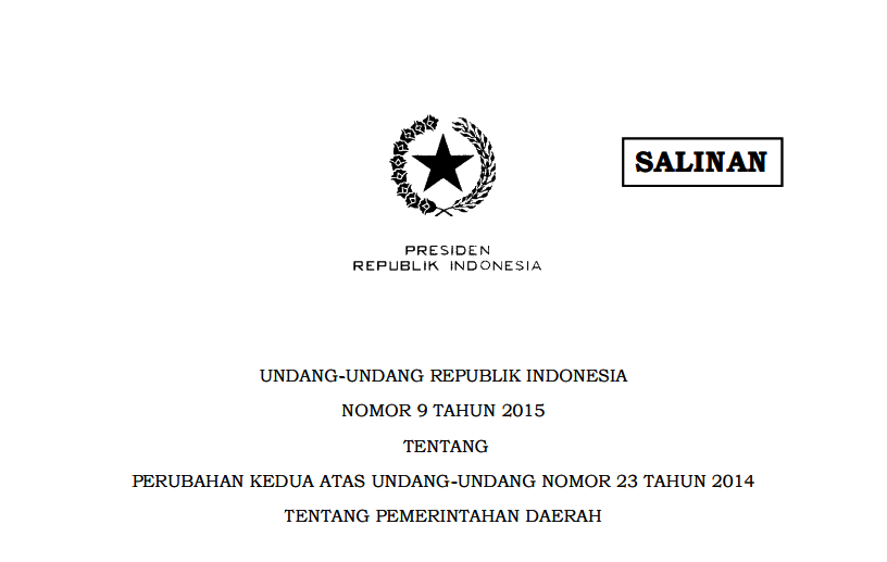 UNDANG-UNDANG REPUBLIK INDONESIA NOMOR 9 TAHUN 2015 TENTANG PERUBAHAN KEDUA ATAS UNDANG-UNDANG NOMOR 23 TAHUN 2014 TENTANG PEMERINTAHAN DAERAH
